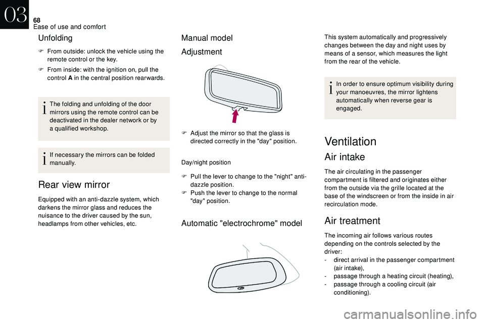 CITROEN DS3 CABRIO 2018  Handbook (in English) 68
Unfolding
F From outside: unlock the vehicle using the remote control or the key.
F
 
F
 rom inside: with the ignition on, pull the 
control A in the central position rearwards.
The folding and unf