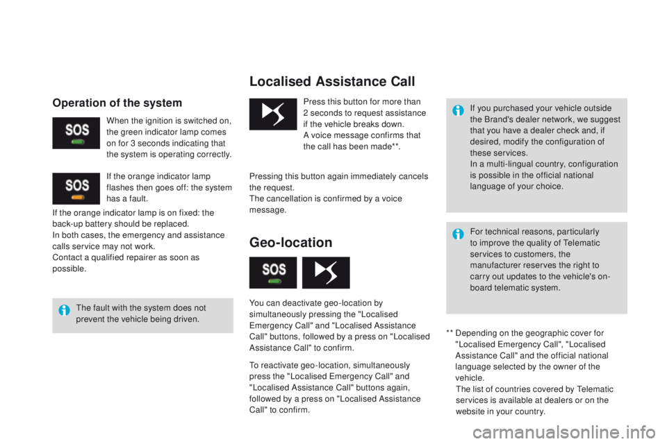 CITROEN DS3 2017  Handbook (in English) Localised Assistance Call
The fault with the system does not 
prevent the vehicle being driven.Press this button for more than 
2
  seconds to request assistance 
if the vehicle breaks down.
A voice m