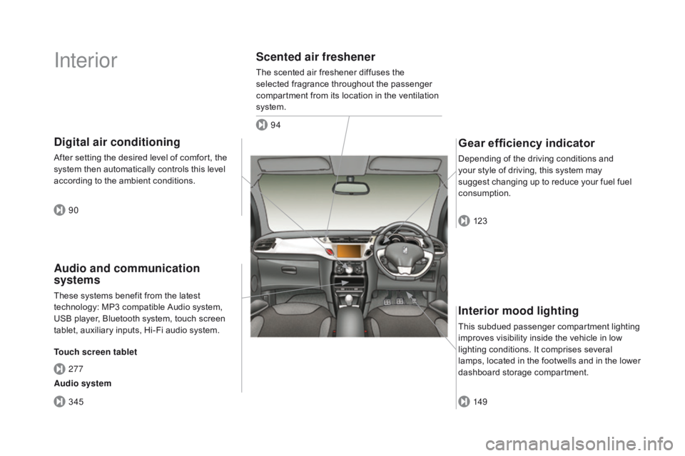 CITROEN DS3 CABRIO 2017 Handbook (in English) Interior
Interior mood lighting
This subdued passenger compartment lighting improves v isibility i nside t he v ehicle i n l ow li
ghting
c
onditions.
I
t
c
omprises
s
everal
CITROEN DS3 CABRIO 2017 Handbook (in English) Interior
Interior mood lighting
This subdued passenger compartment lighting improves v isibility i nside t he v ehicle i n l ow li
ghting
c
onditions.
I
t
c
omprises
s
everal