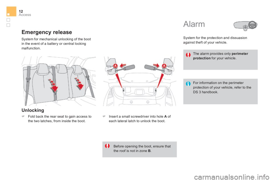 CITROEN DS3 CABRIO 2017 Handbook (in English) Access12
DS3-Cabrio_en_Chap02_ouvertures_ed02-2015
System for mechanical unlocking of the boot
in the event of a battery or central locking
malfunction.
Unlocking
Emergency release
CITROEN DS3 CABRIO 2017 Handbook (in English) Access12
DS3-Cabrio_en_Chap02_ouvertures_ed02-2015
System for mechanical unlocking of the boot
in the event of a battery or central locking
malfunction.
Unlocking
Emergency release