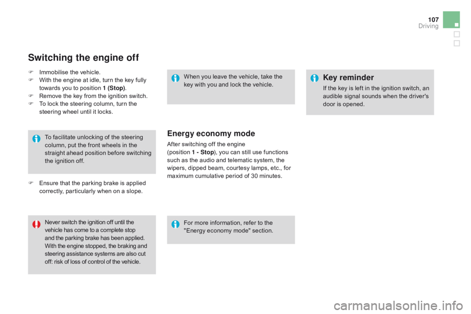 CITROEN DS3 CABRIO 2016  Handbook (in English) 107
To facilitate unlocking of the steering column,   put   the   front   wheels   in   the  
s

traight  
a
 head  
p
 osition  
b
 efore  
s
 witching  
t

he   ignition   off.
N