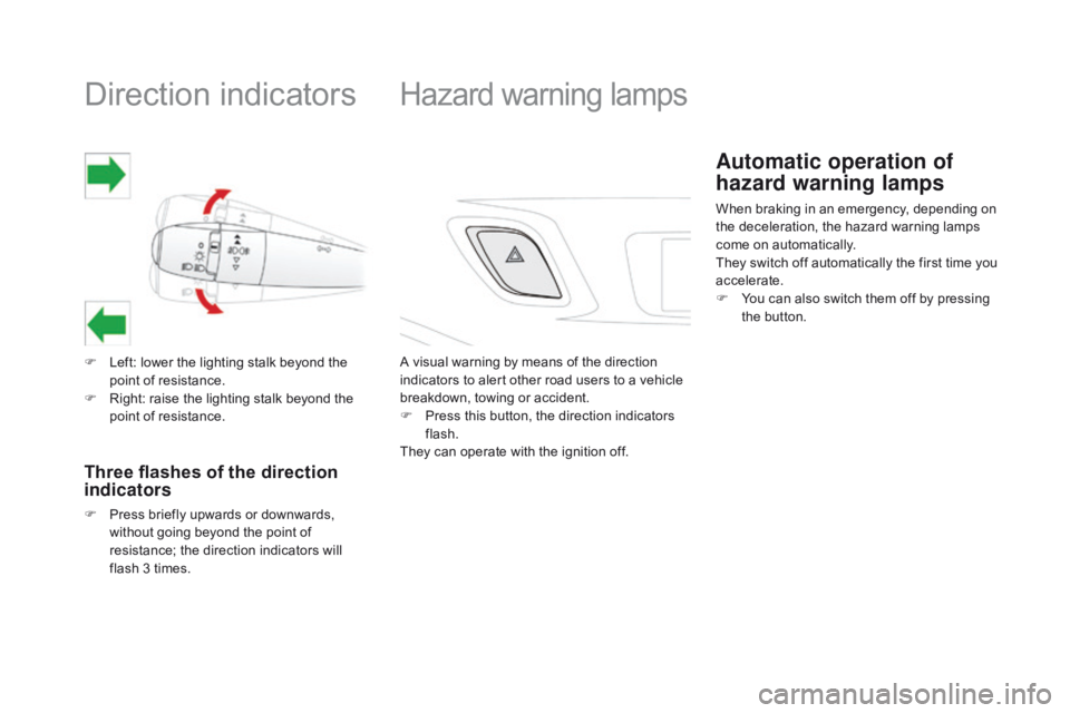 CITROEN DS3 CABRIO 2016  Handbook (in English) Direction indicators
F Left:  lower   the   lighting   stalk   beyond   the  p
oint   of   resistance.
F
 
R
 ight:   raise   the   lighting   stalk   beyond   the  
p

oint   of �