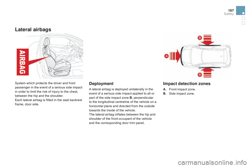 CITROEN DS3 CABRIO 2016 Handbook (in English) 167
Lateral airbags
System which protects the driver and front passenger in the event of a serious side impact
i
n order to limit the risk of in CITROEN DS3 CABRIO 2016 Handbook (in English) 167
Lateral airbags
System which protects the driver and front passenger in the event of a serious side impact
i
n order to limit the risk of in