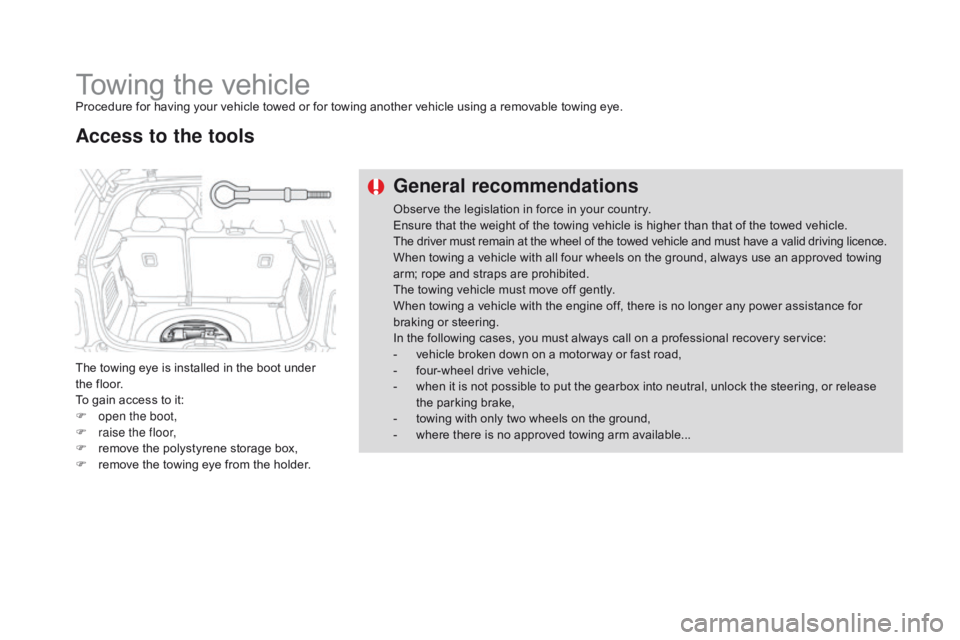 CITROEN DS3 CABRIO 2016  Handbook (in English) Towing the vehicleProcedure for having your vehicle towed or for towing another vehicle using a removable towing eye.
T he   towing   eye   is   installed   in   the   boot   
