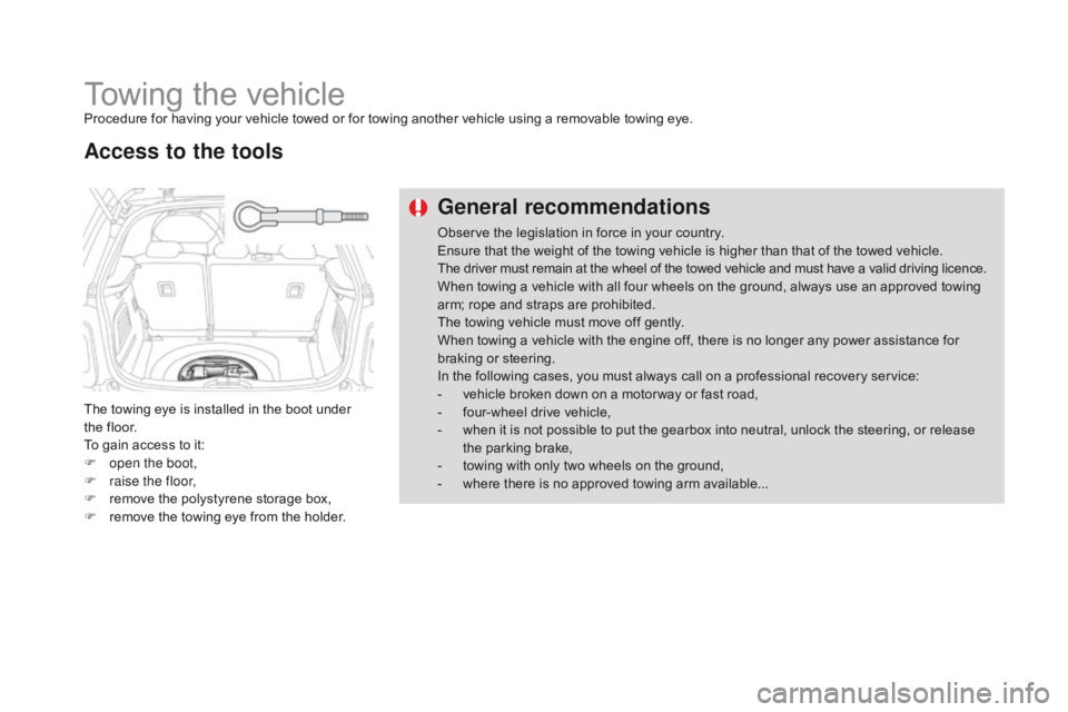 CITROEN DS3 CABRIO 2016 Handbook (in English) Towing the vehicleProcedure for having your vehicle towed or for towing another vehicle using a removable towing eye.
T he towing eye is installed in the boot CITROEN DS3 CABRIO 2016 Handbook (in English) Towing the vehicleProcedure for having your vehicle towed or for towing another vehicle using a removable towing eye.
T he towing eye is installed in the boot