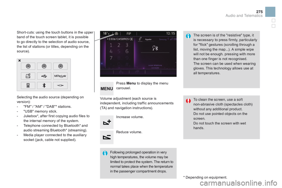 CITROEN DS3 CABRIO 2016 Handbook (in English) 275
Selecting the audio source (depending on version):
-
"
FM" / "AM" / "DAB"* stations.
-
"
USB" memory stick.
-
J
ukebox*, a CITROEN DS3 CABRIO 2016 Handbook (in English) 275
Selecting the audio source (depending on version):
-
"
FM" / "AM" / "DAB"* stations.
-
"
USB" memory stick.
-
J
ukebox*, a