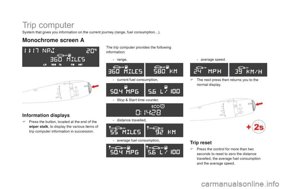 CITROEN DS3 CABRIO 2016  Handbook (in English) Trip computer
Monochrome screen A
Information displays
F Press  the   button,   located   at   the   end   of   the  w
iper stalk ,
  to   display   the   various   items   of  
t

r