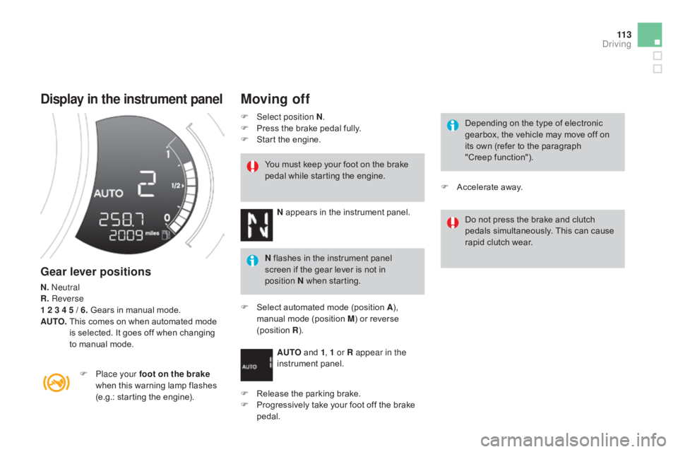 CITROEN DS3 CABRIO 2015 Handbook (in English) 11 3
display in the instrument panel
Gear lever positions
N. neutral
R. Reverse
1 2 3 4 5 / 6.
Gears in manual mode.
AUTO.
T
his comes on when automated mode
i
s CITROEN DS3 CABRIO 2015 Handbook (in English) 11 3
display in the instrument panel
Gear lever positions
N. neutral
R. Reverse
1 2 3 4 5 / 6.
Gears in manual mode.
AUTO.
T
his comes on when automated mode
i
s