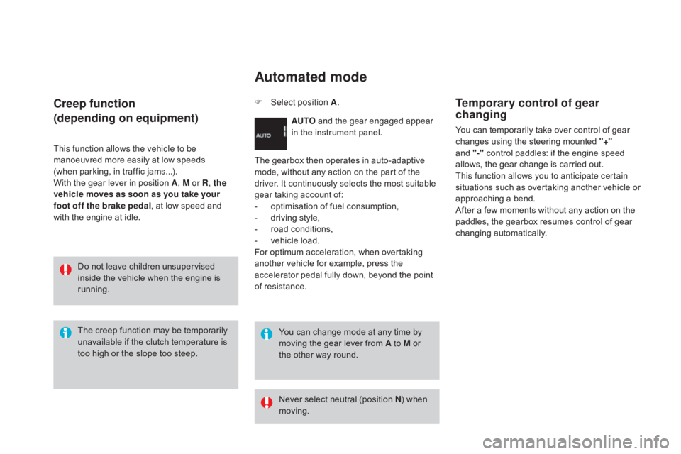 CITROEN DS3 CABRIO 2015 Handbook (in English) Creep function
(depending on equipment)
This function allows the vehicle to be
manoeuvred more  easily  at  low  speeds Â
(when
 parking,  in  traffic  jams...).
With
 the  g CITROEN DS3 CABRIO 2015 Handbook (in English) Creep function
(depending on equipment)
This function allows the vehicle to be
manoeuvred more  easily  at  low  speeds Â
(when
 parking,  in  traffic  jams...).
With
 the  g