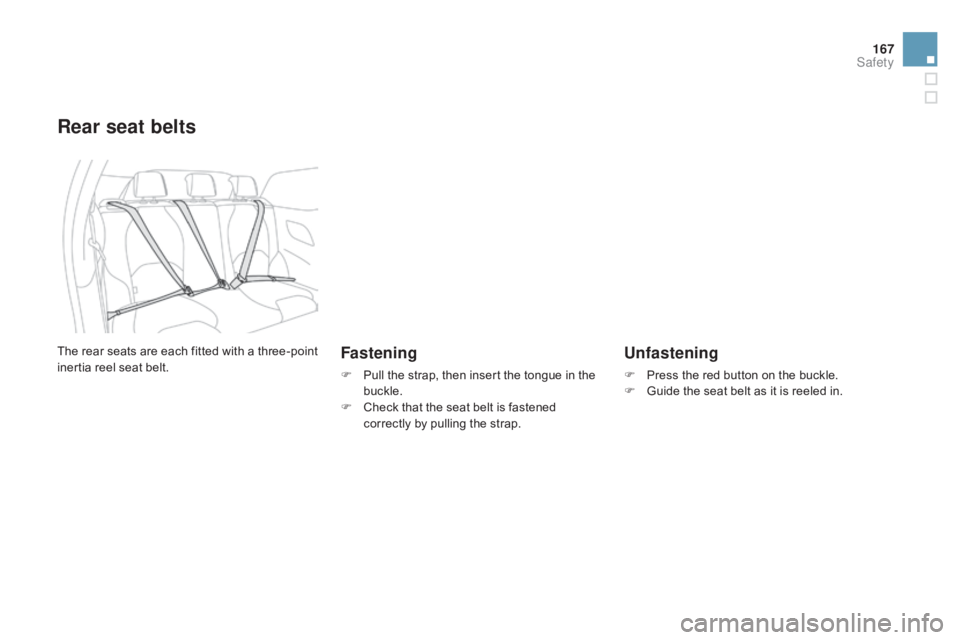 CITROEN DS3 CABRIO 2015  Handbook (in English) 167
Rear seat belts
Fastening
F Pull  the   strap,   then   insert   the   tongue   in   the  buc
kle.
F
 
C
 heck   that   the   seat   belt   is   fastened  
c

orrectly   by   p
