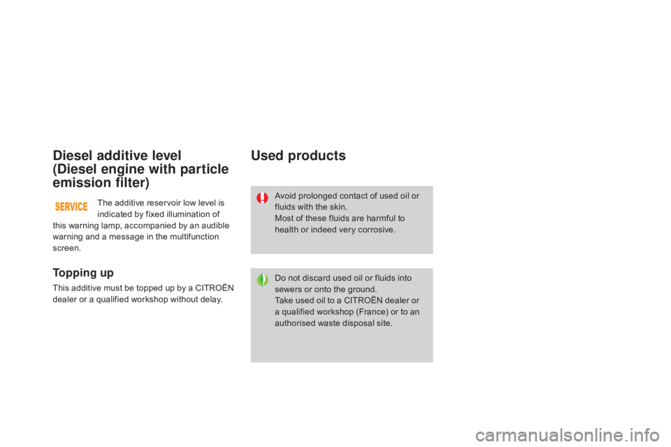 CITROEN DS3 CABRIO 2015  Handbook (in English) diesel additive level 
(
di
esel engine with particle 
emission filter)
To p p i n g  u p
This additive must be topped up by a CITROËN d
ealer   or   a   qualified   workshop   without 