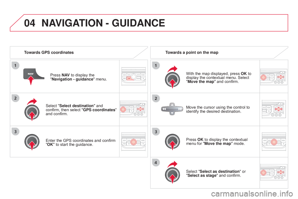 CITROEN DS3 CABRIO 2015 Handbook (in English) 04
Select "Select destination" and confirm, then select "GPS coordinates"
and
confirm.
Enter
the GPS coordinates and confirm
"
OK" to sta CITROEN DS3 CABRIO 2015 Handbook (in English) 04
Select "Select destination" and confirm, then select "GPS coordinates"
and
confirm.
Enter
the GPS coordinates and confirm
"
OK" to sta