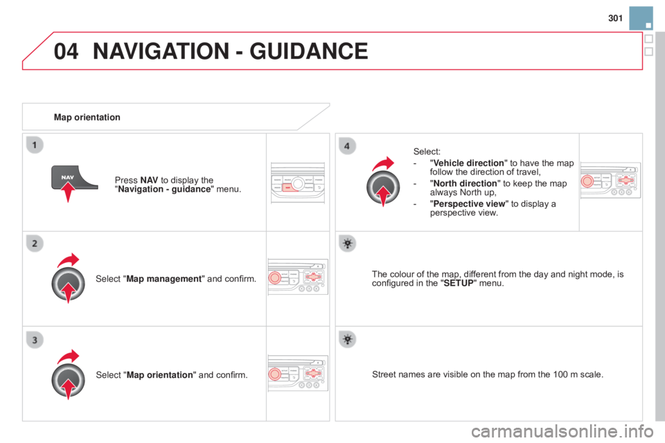 CITROEN DS3 CABRIO 2015 Handbook (in English) 04
301
Select "Map management"
and
confirm. Select:
-
"
Vehicle direction "
to
have
the
map
follow
the
direction
of
travel,
-
"
North dire CITROEN DS3 CABRIO 2015 Handbook (in English) 04
301
Select "Map management"
and
confirm. Select:
-
"
Vehicle direction "
to
have
the
map
follow
the
direction
of
travel,
-
"
North dire