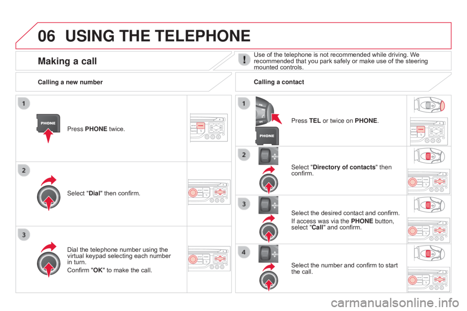 CITROEN DS3 CABRIO 2015 Handbook (in English) 06USING THE TELEPHONE
Press PHONE twice.
Select " d ial" then confirm. Select "
d irectory of contacts" then
confirm.
Dial
the telephone number using the
virt CITROEN DS3 CABRIO 2015 Handbook (in English) 06USING THE TELEPHONE
Press PHONE twice.
Select " d ial" then confirm. Select "
d irectory of contacts" then
confirm.
Dial
the telephone number using the
virt