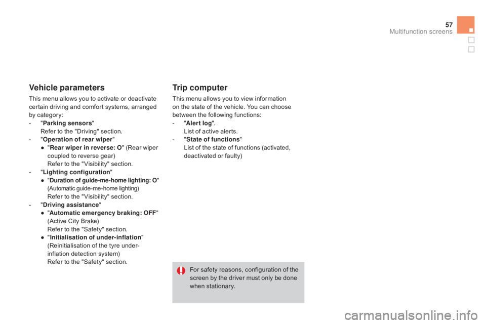 CITROEN DS3 CABRIO 2015 Handbook (in English) 57
Vehicle parameters
This menu allows you to activate or deactivate certain driving and comfort systems, arranged
b
y
c
ategory:
-
" P
arking sensors "
R
CITROEN DS3 CABRIO 2015 Handbook (in English) 57
Vehicle parameters
This menu allows you to activate or deactivate certain driving and comfort systems, arranged
b
y
c
ategory:
-
" P
arking sensors "
R