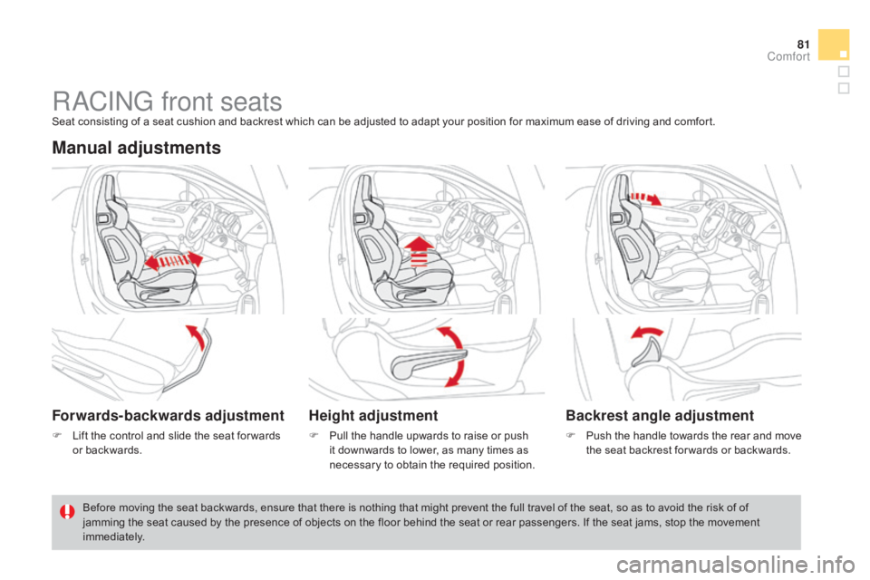 CITROEN DS3 CABRIO 2015  Handbook (in English) 81
RaCInG front seatsSeat consisting of a seat cushion and backrest which can be adjusted to adapt your position for maximum ease of driving and comfort.
Manual adjustments
Forwa