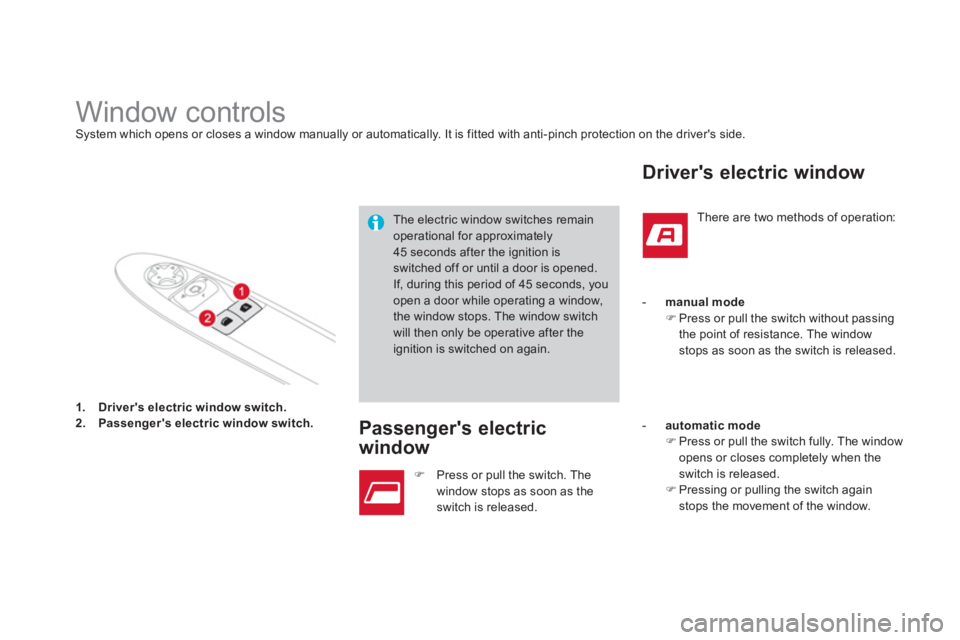 CITROEN DS3 CABRIO 2014  Handbook (in English) 1.Drivers electric window switch.2.Passengers electric window switch.
   
 
 
 
 
 
 
 
 
 
 
 
 
 
Window controls System which opens or closes a window manually or automatically. It is fitted with