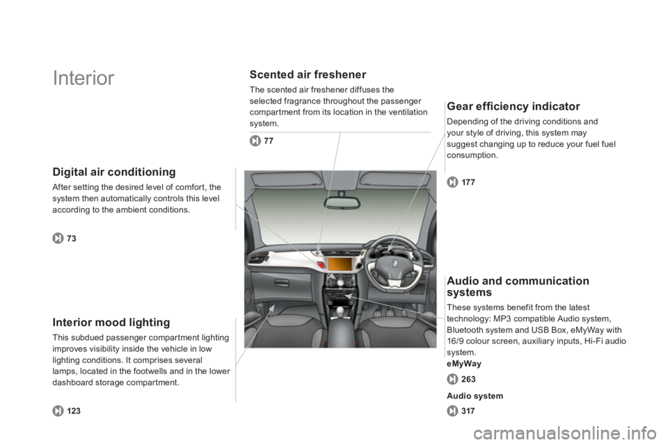 CITROEN DS3 CABRIO 2014  Handbook (in English)   Interior  
Interior mood lighting 
This subdued passenger compartment lightingimproves visibility inside the vehicle in low lighting conditions. It comprises several 
lamps, located in the footwells