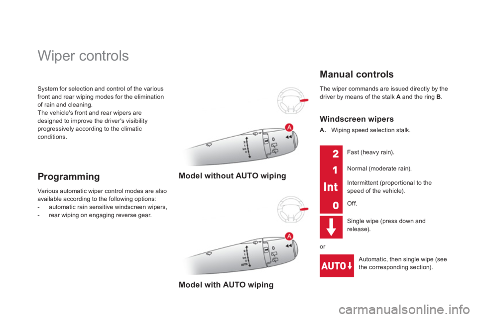 CITROEN DS3 CABRIO 2014  Handbook (in English) System for selection and control of the variousfront and rear wiping modes for the elimination
of rain and cleaning.
The vehicles front and rear wipers are
designed to improve the drivers visibility