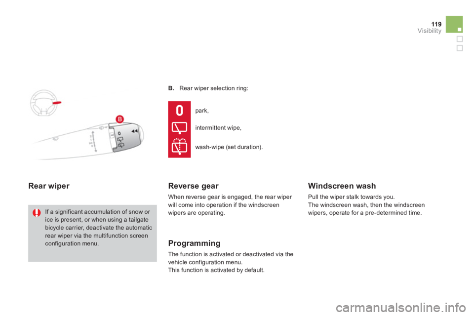 CITROEN DS3 CABRIO 2014  Handbook (in English) 119Visibility
B.   Rear wiper selection ring:
Rear wiper 
 
If a significant accumulation of snow or ice is present, or when using a tailgate bicycle carrier, deactivate the automatic rear wiper via t