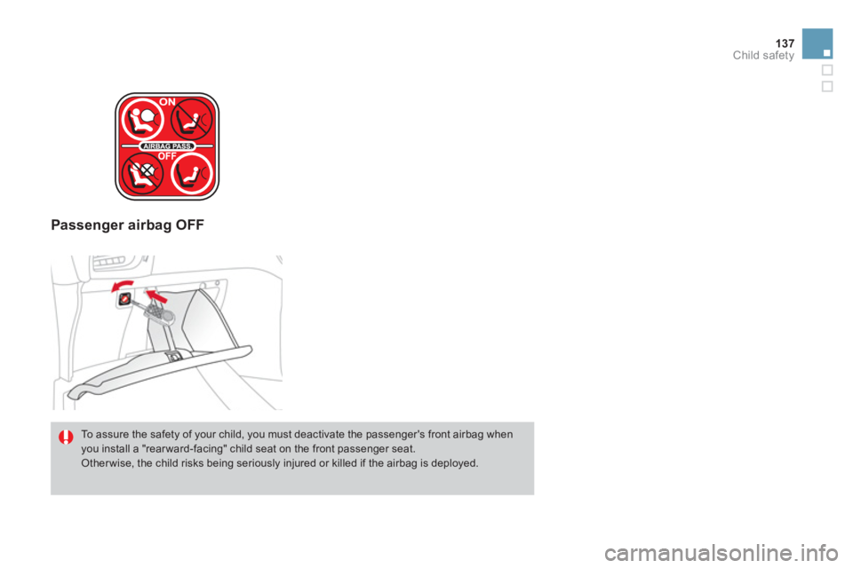 CITROEN DS3 CABRIO 2014  Handbook (in English) 137
Child safety
Passenger airbag OFF  
 
To assure the safety of your child, you must deactivate the passengers front airbag whenyou install a "rear ward-facing" child seat on the front passenger se