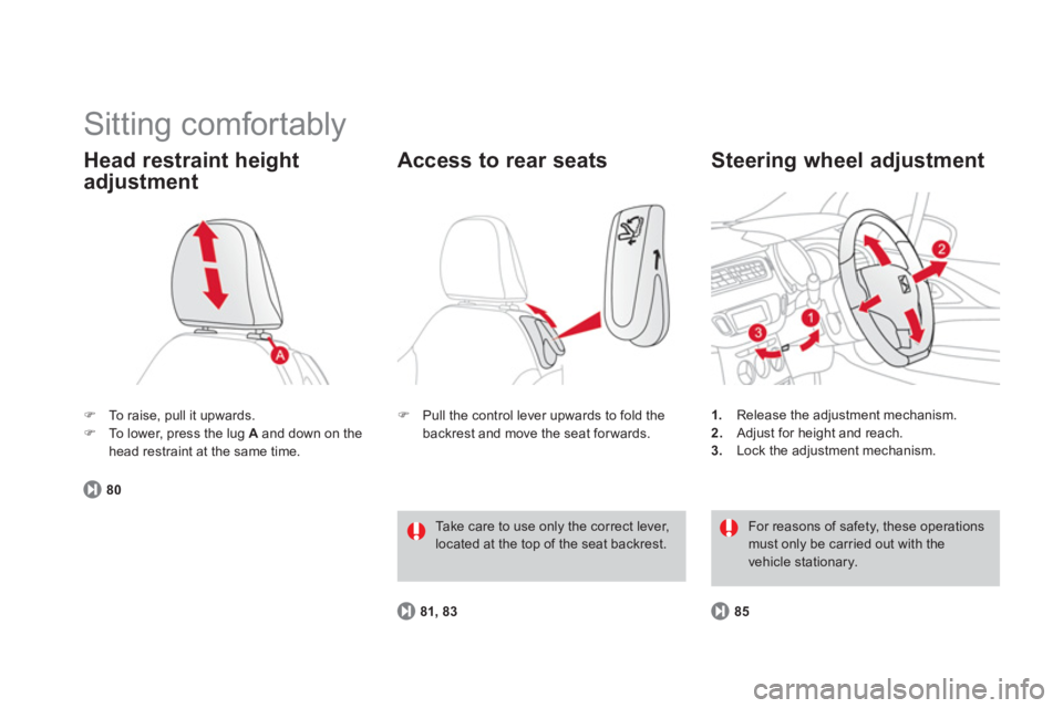 CITROEN DS3 CABRIO 2014  Handbook (in English)   Sitting comfortably 
�)To raise, pull it upwards. �)To lower, press the lug Aand down on the head restraint at the same time.  
Head restraint height 
adjustment 
80
1. 
  Release the adjustment mec
