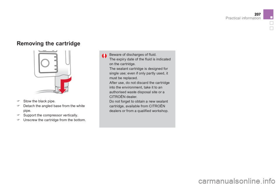 CITROEN DS3 CABRIO 2014  Handbook (in English) Practical information
   
Removing the cartridge 
�)Stow the black pipe. �)Detach the angled base from the whitepipe.�)Suppor t the compressor ver tically.�)Unscrew the car tridge from the bottom.
Bew