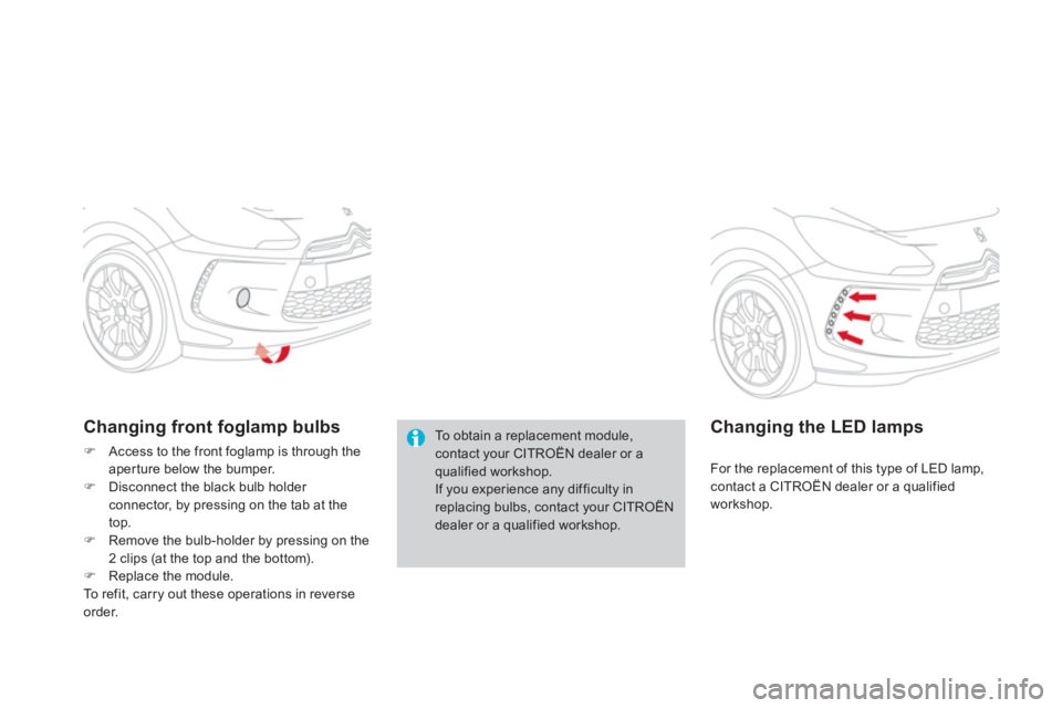 CITROEN DS3 CABRIO 2014  Handbook (in English) To obtain a replacement module,contact your CITROËN dealer or aqualified workshop.If you experience any difficulty in replacing bulbs, contact your CITROËNdealer or a qualified workshop.
Changing fr