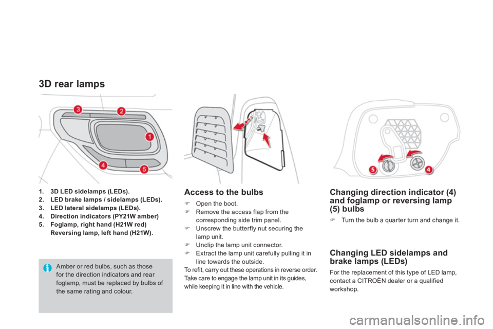 CITROEN DS3 CABRIO 2014  Handbook (in English)    
Changing direction indicator (4)and foglamp or reversing lamp(5) bulbs 
�)Turn the bulb a quar ter turn and change it.
 
 
Changing LED sidelamps and
brake lamps (LEDs)
  For the replacement of th