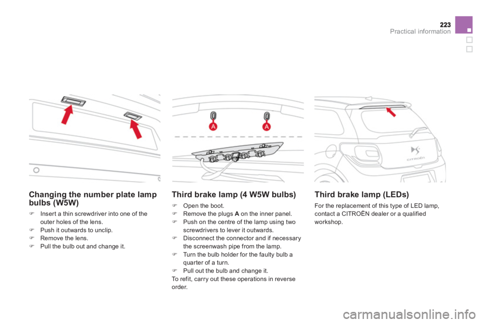 CITROEN DS3 CABRIO 2014  Handbook (in English) Practical information
Third brake lamp (4 W5W bulbs)
�)   Open the boot. �) 
  Remove the plugs  Aon the inner panel. �) 
  Push on the centre of the lamp using two screwdrivers to lever it outwards. 
