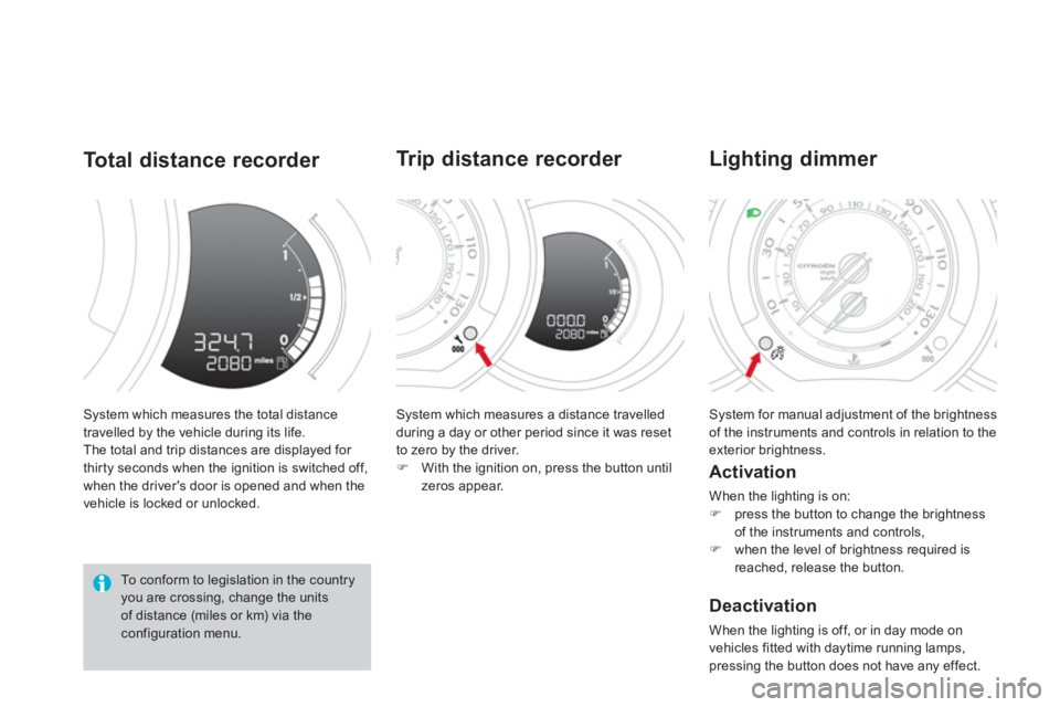 CITROEN DS3 CABRIO 2014  Handbook (in English) System which measures the total distance
travelled by the vehicle during its life.
The total and trip distances are displayed for 
thirty seconds when the ignition is switched off, 
when the drivers 