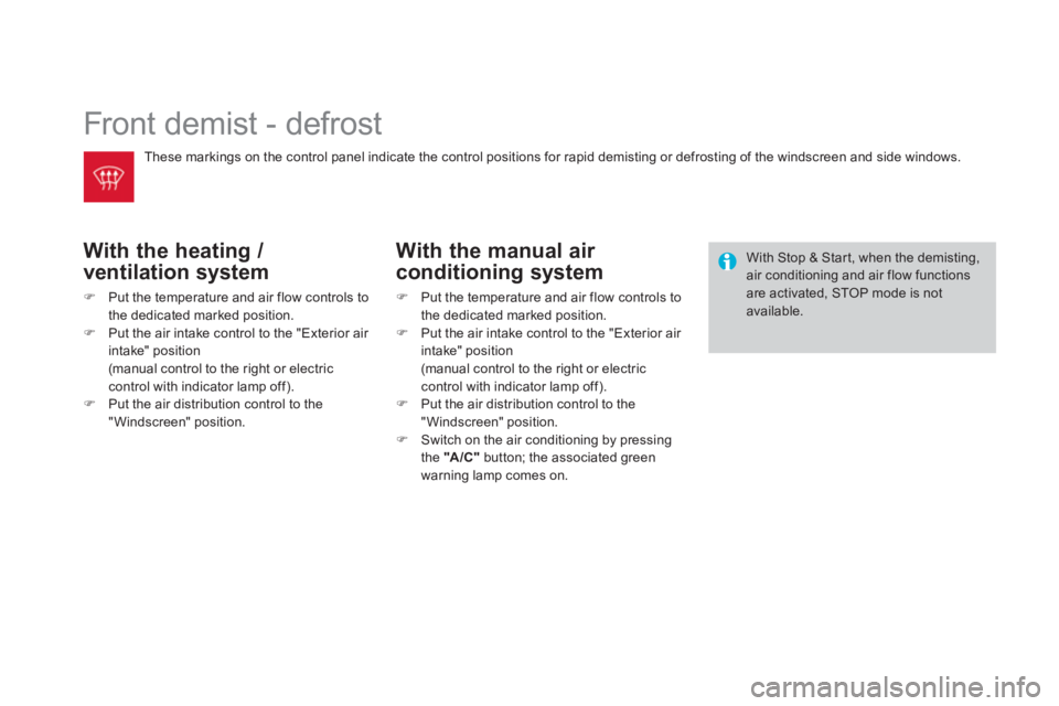 CITROEN DS3 CABRIO 2014  Handbook (in English)   Front demist - defrost 
With the heating / 
ventilation s
ystem
�)Put the temperature and air flow controls to 
the dedicated marked position. �)Put the air intake control to the "Exterior air intak