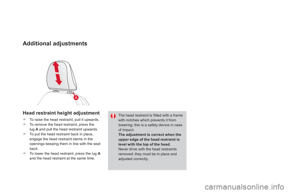 CITROEN DS3 CABRIO 2014  Handbook (in English) Additional adjustments
Head restraint height adjustment
�)To raise the head restraint, pull it upwards. �)To remove the head restraint, press thelug A 
 and pull the head restraint upwards.�)To put th