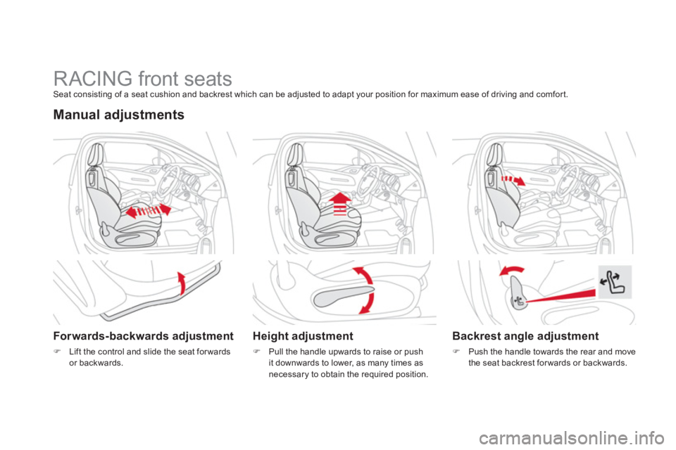 CITROEN DS3 CABRIO 2014  Handbook (in English)    
 
 
 
 
 
 
 
 
 
 
 
 
 
RACING front seats Seat consisting of a seat cushion and backrest which can be adjusted to adapt your position for maximum ease of driving and comfort.
Manual adjustments