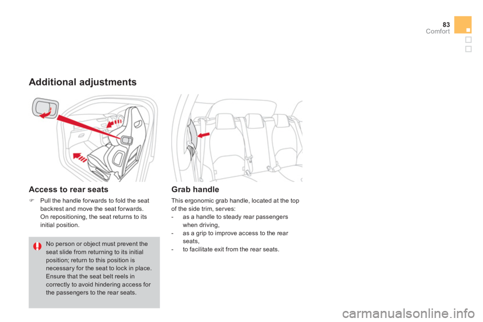 CITROEN DS3 CABRIO 2014  Handbook (in English) 83Comfort
   Additional adjustments
 
 
Access to rear seats 
�)Pull the handle forwards to fold the seatbackrest and move the seat forwards.  
 On repositioning, the seat returns to its
initial posit