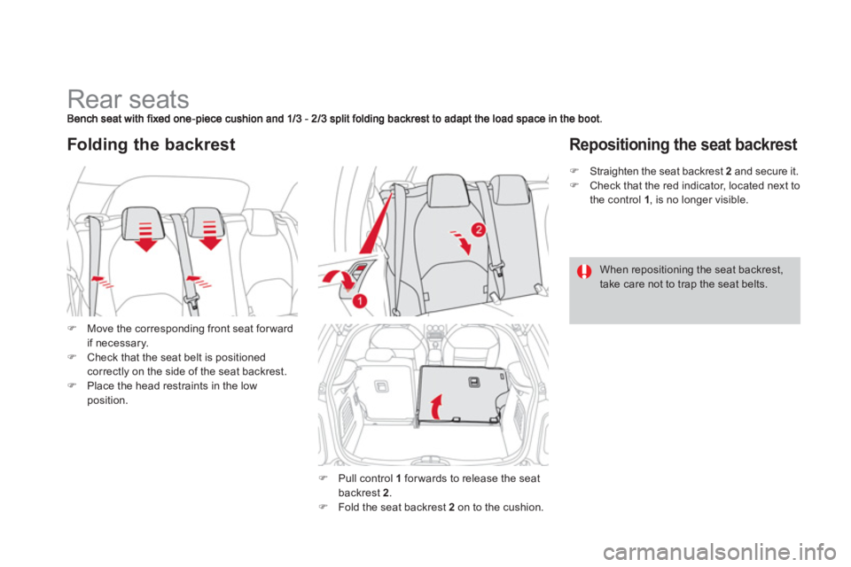 CITROEN DS3 CABRIO 2014  Handbook (in English)    
 
 
 
 
 
 
 
 
 
 
Rear seats 
�)Move the corresponding front seat forwardif necessary. �)Check that the seat belt is positioned correctly on the side of the seat backrest.�)Place the head restra