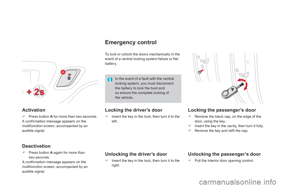 CITROEN DS3 CABRIO 2013  Handbook (in English) Activation 
�)Press button  Afor more than two seconds.
 A confirmation message appears on themultifunction screen, accompanied by an audible signal.  
Deactivation
�)Press button  Aagain for more tha