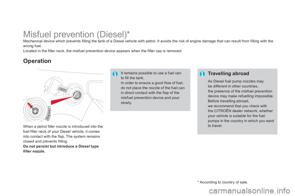 CITROEN DS3 CABRIO 2013  Handbook (in English)    
*  
 According to country of sale.  
 
 
 
 
 
 
 
 
 
 
 
 
 
 
 
 
 
Misfuel prevention (Diesel) *  Mechanical device which prevents filling the tank of a Diesel vehicle with petrol. It avoids t