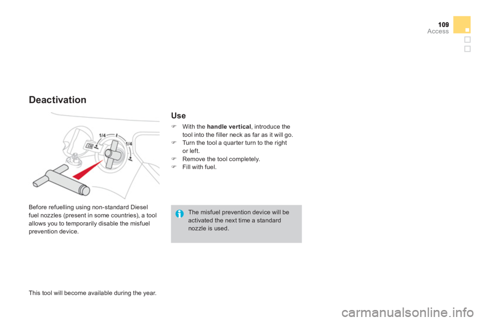 CITROEN DS3 CABRIO 2013  Handbook (in English) Access
   
This tool will become available during the year.     Be
fore refuelling using non-standard Diesel 
fuel nozzles (present in some countries), a tool 
allows 
you to temporarily disable the m
