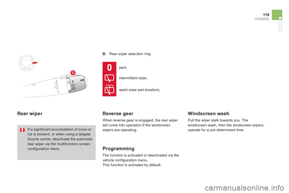 CITROEN DS3 CABRIO 2013  Handbook (in English) 119Visibility
B.    Rear wiper selection ring:
Rear wiper 
 
If a significant accumulation of snow or ice is present, or when using a tailgate bicycle carrier, deactivate the automatic rear wiper via 