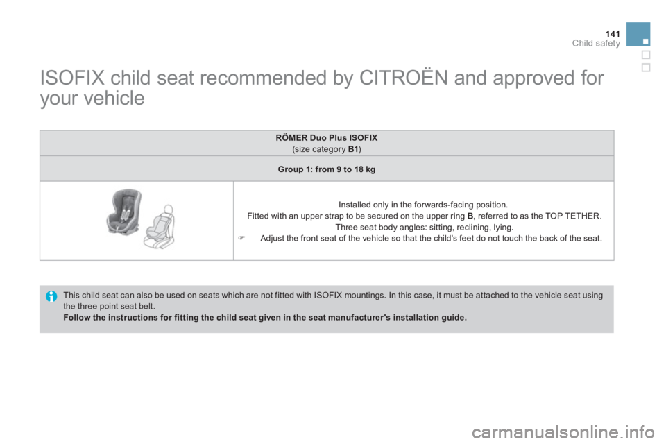 CITROEN DS3 CABRIO 2013  Handbook (in English) 141Child safety
   
 
 
 
 
 
 
 
 
 
 
ISOFIX child seat recommended by CITROËN and approved for 
your vehicle 
  This child seat can also be used on seats which are not fitted with ISOFIX mountings