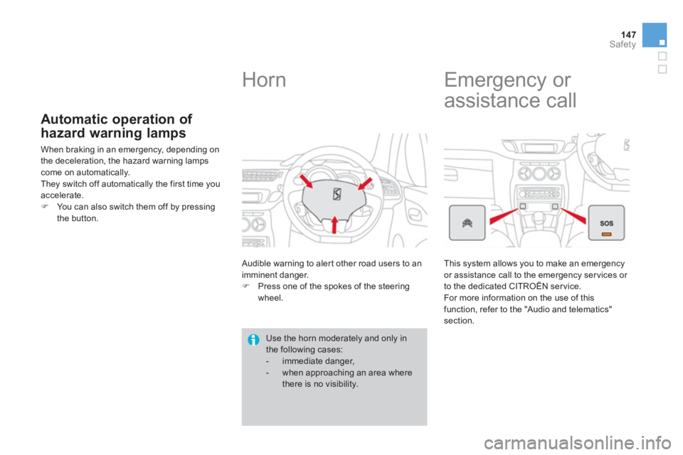 CITROEN DS3 CABRIO 2013  Handbook (in English) 147Safety
Automatic operation of 
hazard warnin
g lamps
  When braking in an emergency, depending on
the deceleration, the hazard warning lamps come on automatically. 
  They switch off automatically 