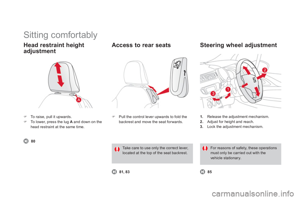 CITROEN DS3 CABRIO 2013  Handbook (in English)   Sitting comfortably 
�)To raise, pull it upwards. �)To lower, press the lug Aand down on the head restraint at the same time.  
Head restraint height 
adjustment 
 
 
 80
1. 
  Release the adjustmen