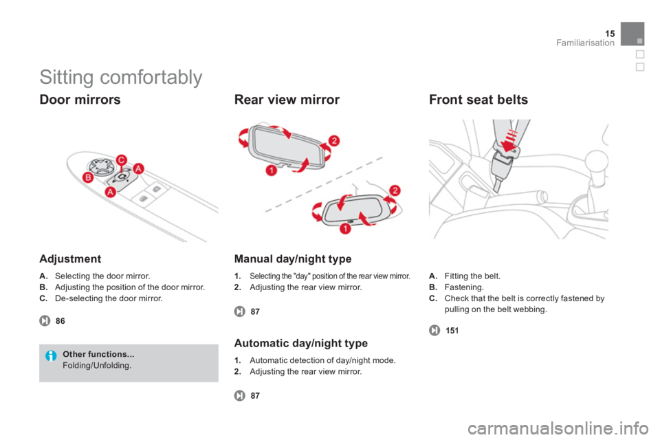 CITROEN DS3 CABRIO 2013 Handbook (in English) 15
Familiarisation
Sitting comfortably
Door mirrors
Adjustment
A.Selecting the door mirror.
B. Adjusting the position of the door mirror.
C
.De-selecting the door mirror.
86
Other CITROEN DS3 CABRIO 2013 Handbook (in English) 15
Familiarisation
Sitting comfortably
Door mirrors
Adjustment
A.Selecting the door mirror.
B. Adjusting the position of the door mirror.
C
.De-selecting the door mirror.
86
Other
