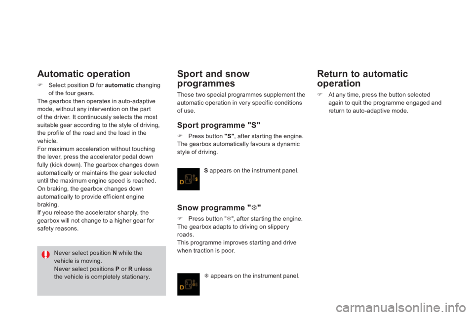 CITROEN DS3 CABRIO 2013  Handbook (in English) Automatic operation 
�)Select position Dfor  automaticchanging 
of the four gears.
The gearbox then operates in auto-adaptive mode, without any inter vention on the par t 
of the driver. It continuous