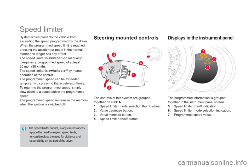 CITROEN DS3 CABRIO 2013  Handbook (in English) System which prevents the vehicle fromexceeding the speed programmed by the driver. 
When the programmed speed limit is reached, pressing the accelerator pedal in the normalmanner no longer has any ef