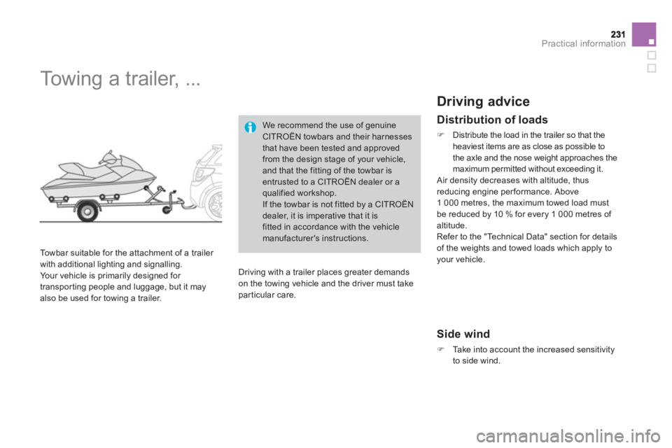 CITROEN DS3 CABRIO 2013  Handbook (in English) Practical information
   
 
 
 
 
Towing a trailer, ... 
 
 
Towbar suitable for the attachment of a trailer 
with additional lighting and signalling.
  Your vehicle is primarily designed for 
transpo