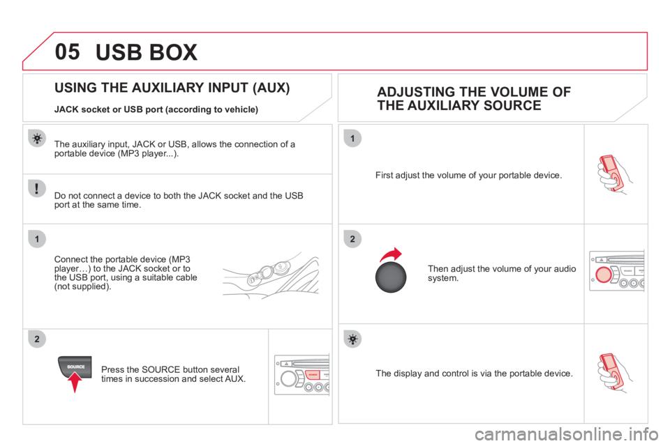 CITROEN DS3 CABRIO 2013  Handbook (in English) 05
1
21
2
SOURCE  The display and control is via the portable device.  First ad
just the volume of your portable device. 
  Then ad
just the volume of your audio system.
 
 
 
 
 
 
 
 
 
 
 
 
 
 
 
