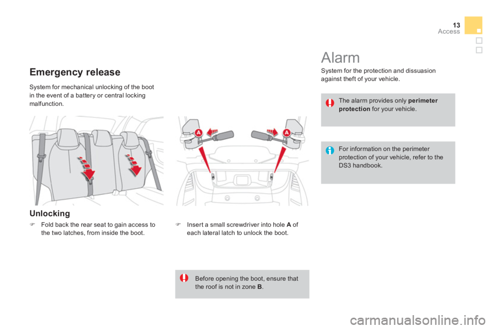 CITROEN DS3 CABRIO 2013  Handbook (in English) 13Access
 System for mechanical unlocking of the boot
in the event of a battery or central lockingmalfunction. 
   
Unlocking 
Emergency release 
�) 
 Insert a small screwdriver into hole A 
 of each 