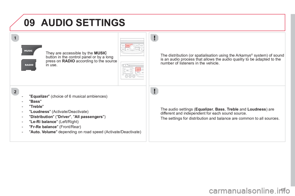 CITROEN DS3 CABRIO 2013 Handbook (in English) 43
09AUDIO SETTINGS
They are accessible by the MUSIC
button in the control panel or by a longpress on RADIOaccording to the source
in use.
- "
Equalizer" (choice of 6 musical ambiences) r
- " CITROEN DS3 CABRIO 2013 Handbook (in English) 43
09AUDIO SETTINGS
They are accessible by the MUSIC
button in the control panel or by a longpress on RADIOaccording to the source
in use.
- "
Equalizer" (choice of 6 musical ambiences) r
- "